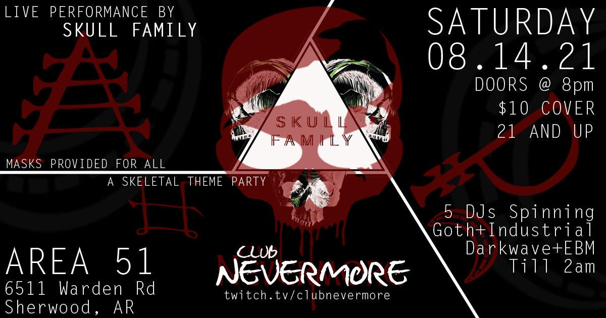 Flyer for Club Nevermore’s August 14, 2021 event. It says, “Club Nevermore. A Skeletal Theme Party. Saturday, August 14, 2021. Doors at 8 PM. 5 DJs spinning goth, industrial, darkwave, EBM, etc. till 2 AM, plus live performance by Skull Family. At Area 51, 6511 Warden Road, in Sherwood, Arkansas”