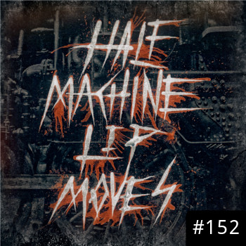 Half Machine Lip Moves logo with ‘#152’ on it.
