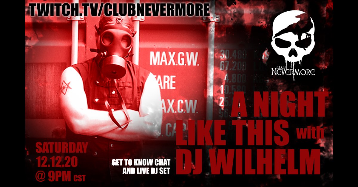 Flyer for A Night Like This with DJ Wilhelm. There&rsquo;s a picture of a man wearing a gas mask. The photo is tinted red and says &lsquo;A Night Like This with DJ Wilhelm. Saturday 12/12/2020 at 9 PM Central Time on twitch.tv/clubnevermore&rsquo;