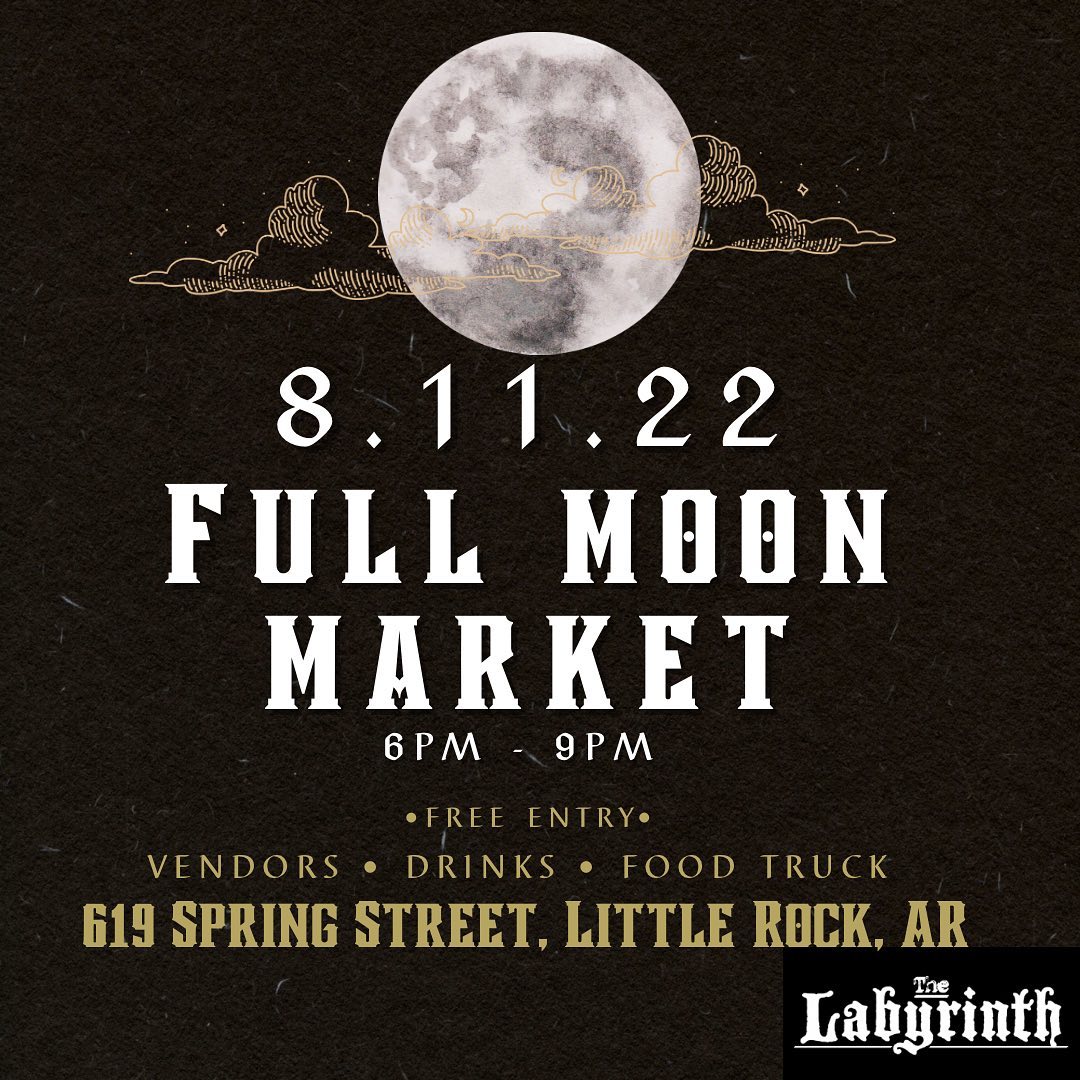 Flyer for the August Full Moon Market at The Labyrinth. The flyer has a picture of a full moon with a drawing of a couple of small clouds next to it on a black background. The text says, &ldquo;Thursday, August 11, 2022. Full Moon Market. 6 PM till 9 PM. Free entry. Vendors, drinks, and food truck. At The Labyrinth, 619 South Spring Street in downtown Little Rock, Arkansas.