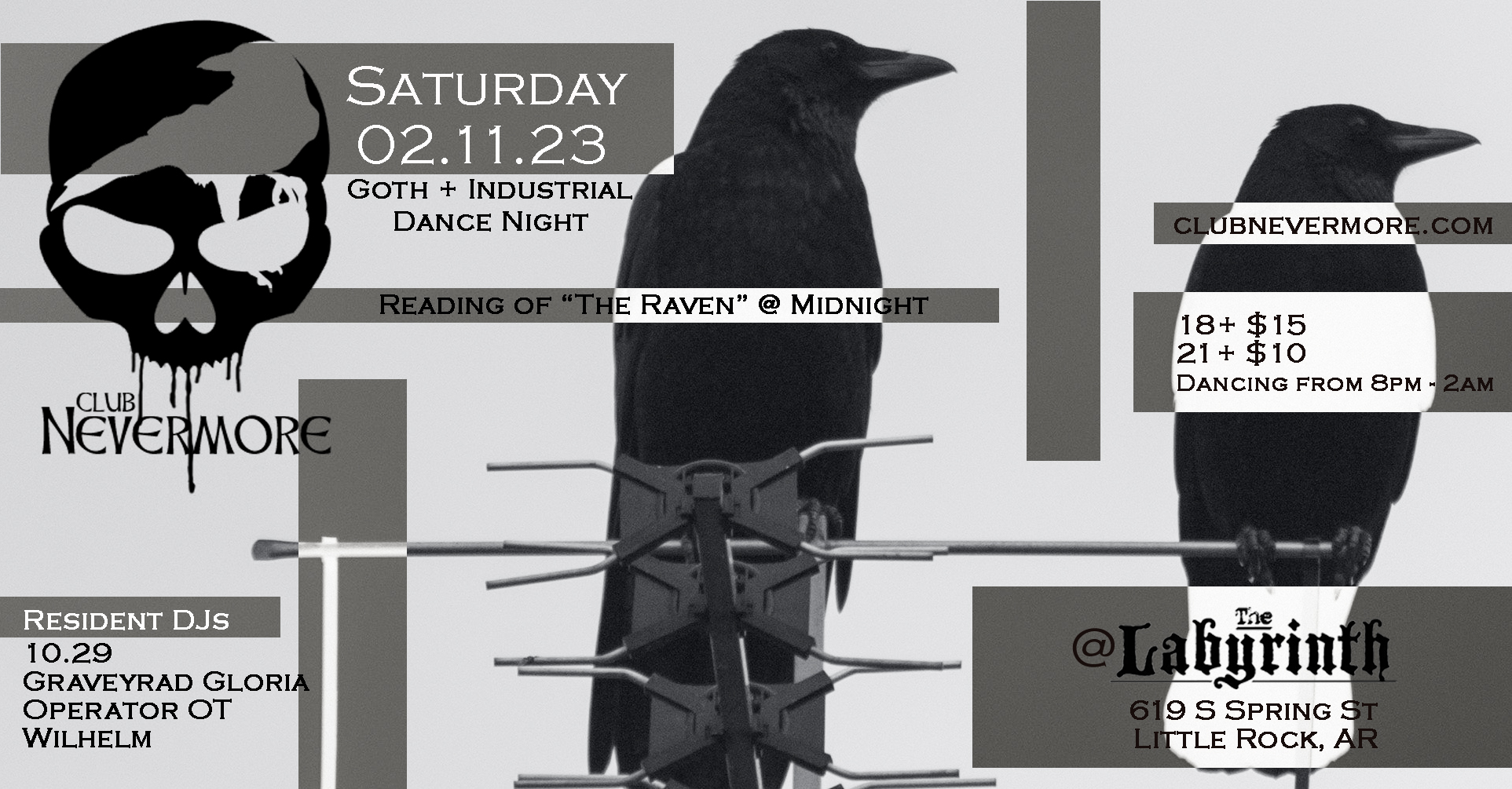 Flyer for Club Nevermore&rsquo;s &lsquo;The Raven&rsquo; Event. There are two ravens in the picture. The text reads, &lsquo;Club Nevermore. Saturday, February 11th 2023. Goth-industrial dance night. With Resident DJs DJ 10.29, DJ Graveyard Gloria, DJ Operator OT, and DJ Wilhelm, with a reading of Edgar Allan Poe&rsquo;s The Raven at midnight. At The Labyrinth, 619 South Spring Street in downtown Little Rock. Doors open at 8 PM. Admission is $15 for ages 18+, $10 for ages 21 and up. More info can be found at clubnevermore.com.&rsquo;