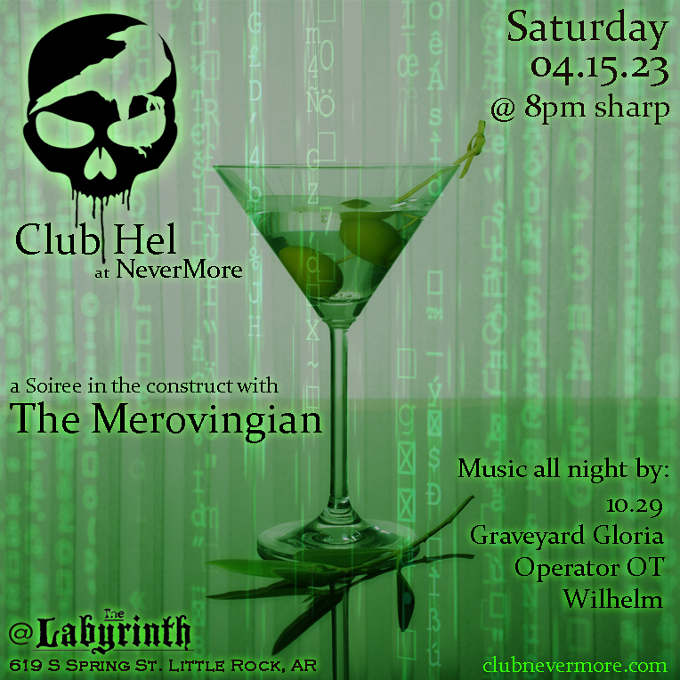 Flyer for Club Hel at Nevermore. The flyer shows green numbers and letters on a green and black background, like in the Matrix movies. The text says, &ldquo;Club Hel at Nevermore. A Soirée in the construct with The Merovingian. Saturday, April 15, 2023 at 8 PM. At The Labyrinth, 619 South Spring Street, Little Rock, AR. Music all night by DJ 10.29, DJ Graveyard Gloria, DJ Operator OT, and DJ Wilhelm. More info at clubnevermore.com .&rdquo;
