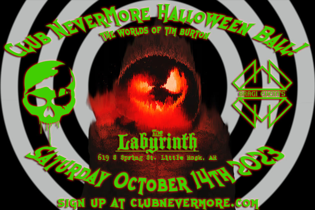 Flyer for Club Nevermore&rsquo;s Halloween Ball: The Worlds of Tim Burton. Saturday, October 14, 2023. At The Labyrinth, 619 South Spring Street, Little Rock, Arkansas. Membership details available at clubnevermore.com