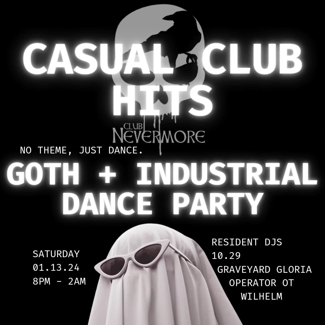 Flyer for Club Nevermore: Casual Club Hits. This shows the Club Nevermore logo, which is a skull with a raven inside of it, and below that there is an image of a person covered in a sheet, to depict a ghost, with glasses on. The text reads, &ldquo;Club Nevermore. Goth and industrial dance party. Casual Club Hits. No theme, just dance. Saturday, January 13, 2024. 8 PM to 2 AM. With resident DJs DJ 10.29, DJ Graveyard Gloria, DJ Operator OT, and DJ Wilhelm. At The Labyrinth, 619 South Spring Street in Little Rock. Info on Club Nevermore membership at clubnevermore.com .&rdquo;