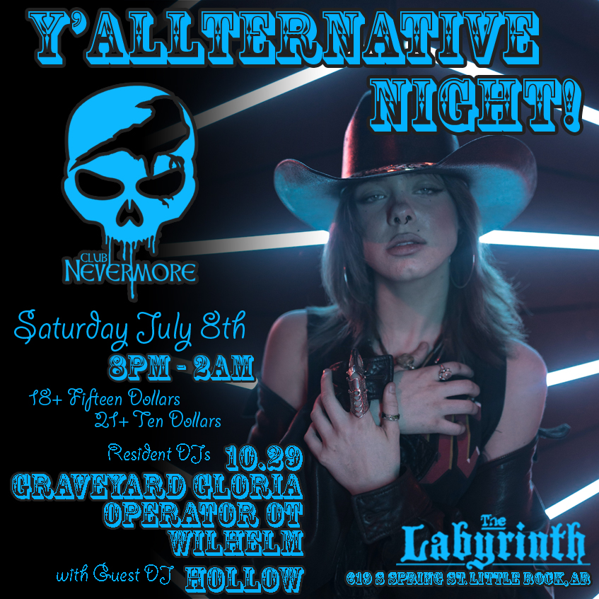 Flyer for &ldquo;Club Nevermore&rsquo;s Y&rsquo;Allternative event. The background is black and the text is blue. The flyer says, &lsquo;Y&rsquo;Allternative night! Club Nevermore. Saturday, July 8. 8 PM-2 AM at The Labyrinth, 619 South Spring Street, Little Rock, Arkansas. With resident DJs DJ 10.29, DJ Graveyard Gloria, DJ Operator OT, DJ Wilhelm, and guest appearance by DJ Hollow. Admission is $15 for ages 18+, $10 for 21+. More info at clubnevermore.com&rsquo;&rdquo;