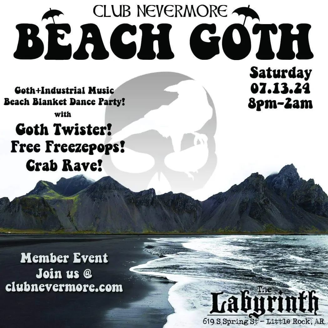 Flyer for Club Nevermore&rsquo;s Beach Goth event on Saturday, July 13, 2024. The text says, &ldquo;Club Nevermore Beach Goth. Saturday, July 13, 2024. At The Labyrinth, 619 South Spring Street, Little Rock, Arkansas at 8 PM-2 AM. Goth + industrial music beach blanket dance party, with goth twister, free freezepops, and Crab Rave! Members only event. Join us at clubnevermore.com&rdquo;