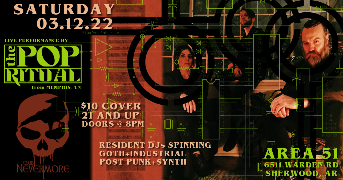 Flyer for Club Nevermore&rsquo;s March 2022 Event. The flyer&rsquo;s text says, &lsquo;Club Nevermore, Saturday, March 12, 2022. Resident DJs spinning goth+industrial, post-punk, synthpop, etc., plus live performance by The Pop Ritual from Memphis, Tennessee. $10 cover, ages 21 and up, doors open at 8 PM. At Area 51, 6511 Warden Road in Sherwood, Arkansas. 