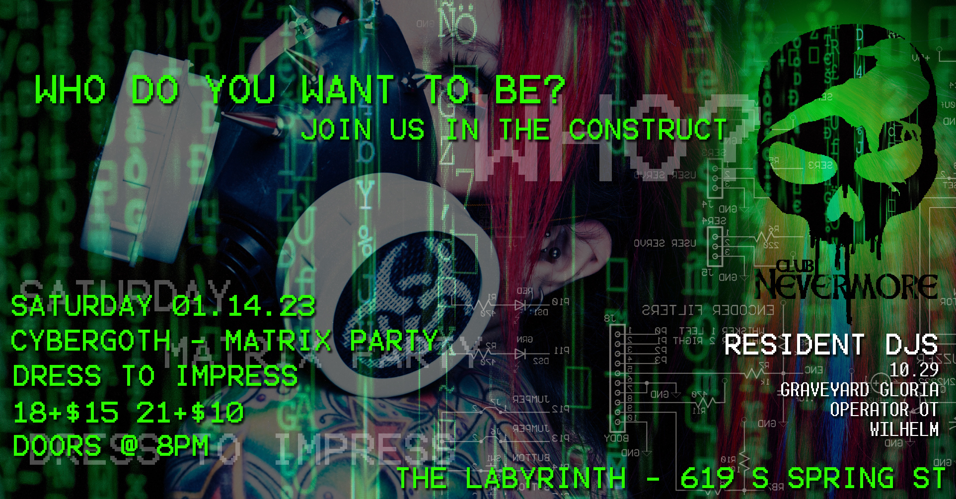The text says, &ldquo;Who do you want to be? Join us in the Construct. Cybergoth-Matrix Party. Saturday, January 14, 2023 at The Labyrinth, 619 South Spring Street in Little Rock, Arkansas. Dress to impress (Matrix style). DJ sets by Club Nevermore&rsquo;s resident DJs DJ 10.29, DJ Graveyard Gloria, DJ Operator OT, and DJ Wilhelm. Admission is $15 for 18+, $10 for 21+.&rdquo;