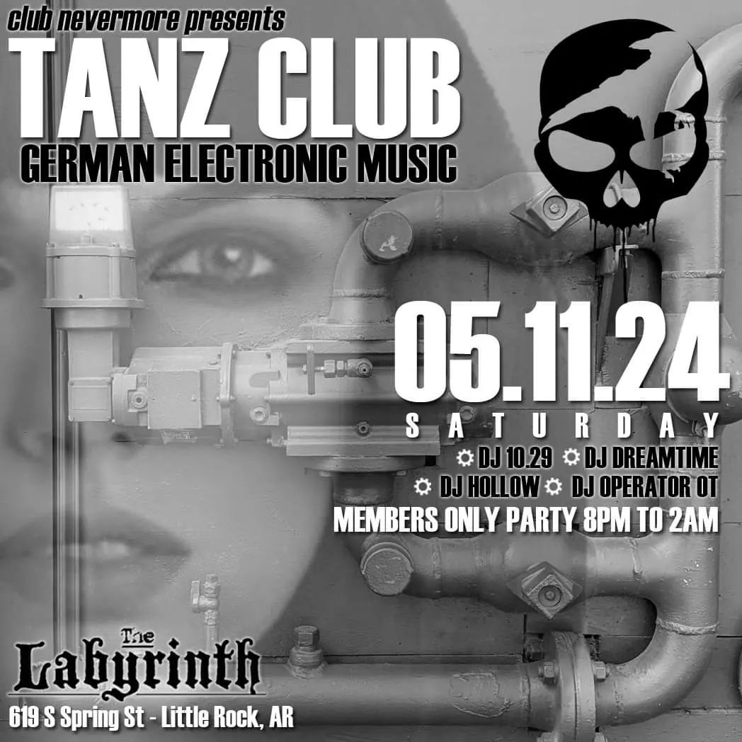 Flyer for Club Nevermore: Tanz Club. The text reads, &ldquo;Club Nevermore presents: Tanz Club - German Electronic Music. Saturday, May 11, 2024. With DJ 10.29, DJ Hollow, DJ Operator OT, and DJ Dreamtime. At The Labyrinth, 619 South Spring Street, Little Rock. Doors at 8 PM. This is a members-only event. Info about joining can be found at clubnevermore.com .&rdquo;