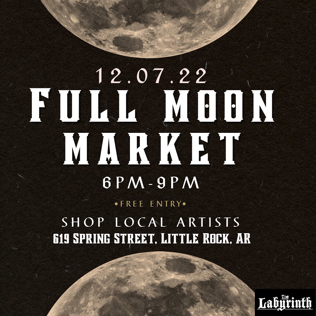 Flyer for Full Moon Market, Wednesday, December 7, 2022 at The Labyrinth, 619 South Spring Street in Little Rock, Arkansas. 6 to 9 PM. Free entry.