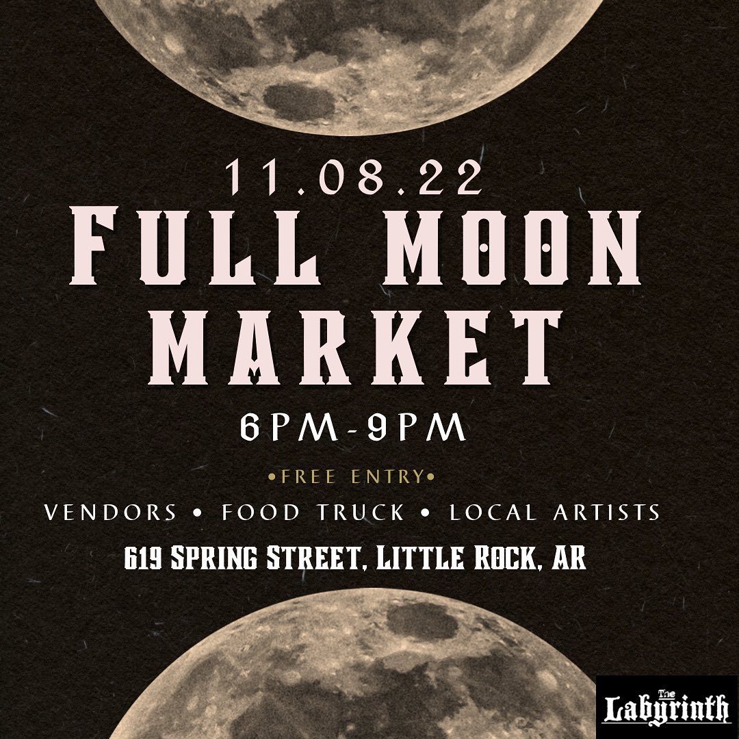 Flyer For the November 2022 Full Moon Market, 6-9 PM at The Labyrinth, 619 South Spring Street in downtown Little Rock.