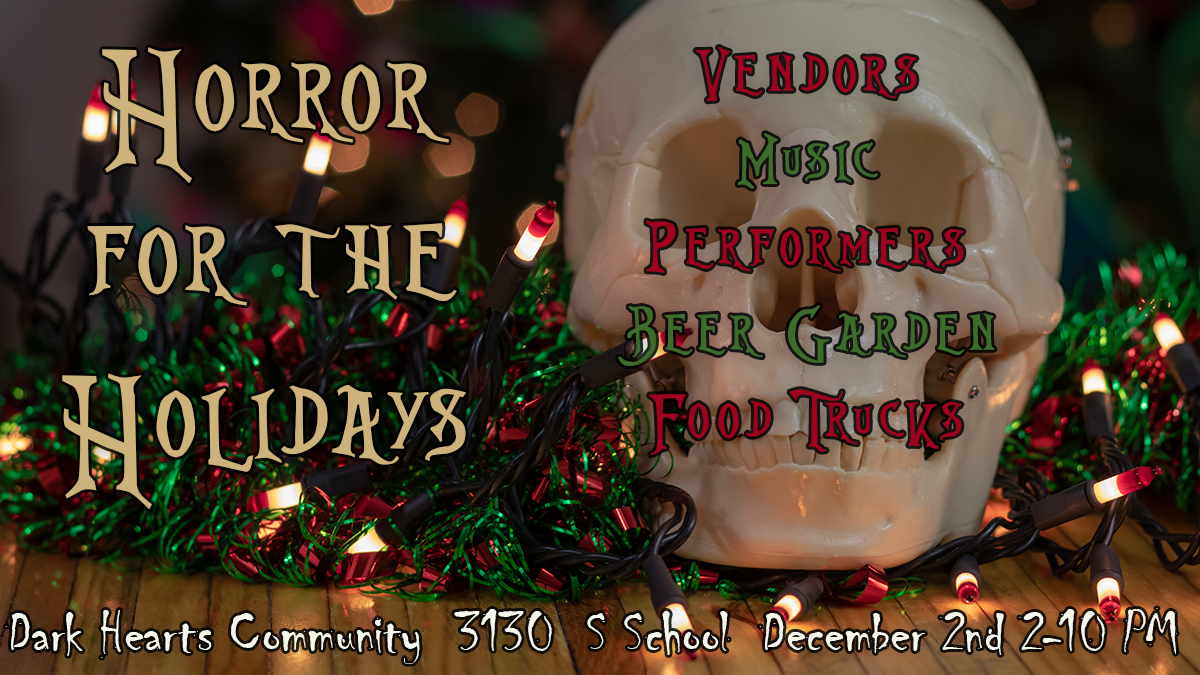 Flyer for Horror For the Holidays. The text reads, &ldquo;Horror For the Holidays. Vendors, music, performers, beer garden, food trucks. Saturday, December 2, 2023 at 2 to 10 PM. At Dark Hearts Community, 3130 South School, Fayetteville, Arkansas.&rdquo;