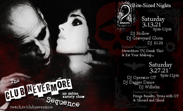 Flyer for Club Nevermore&rsquo;s March events. The flyer shows a black and white image of what&rsquo;s probably a vampire whose hand with long fingernails is wrapped around a woman&rsquo;s neck. The text says &lsquo;Club Nevermore Sequence: An Online Variety show. Saturday, March 27, 2021 at 9 to 11 PM Central Time. DJ sets by DJ Dagger Dance and DJ Wilhem. Featured segments: Shadow Transmissions Fringe Benefits, crafts with Ghoul and Gourd, plus trivia and DJ set by Operator OT.&rsquo;