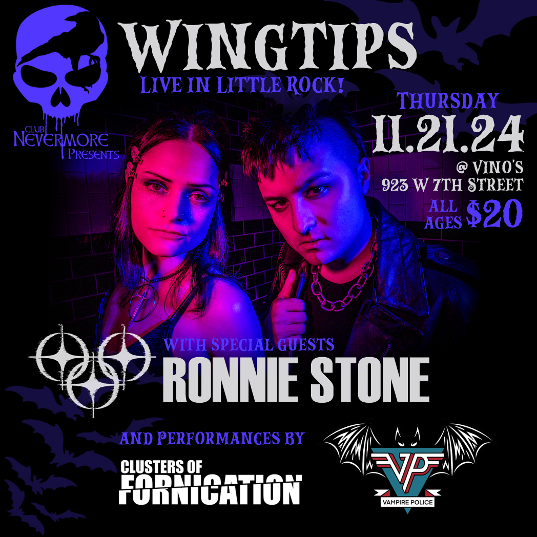 This is a flyer for Wingtips, with Ronnie Stone, plus Clusters of Fornication and Vampire Police at Vino&rsquo;s, 923 West 7th Street in Little Rock. Thursday, November 21, 2024. This show is all ages, admission is $20, doors open at 7 PM.