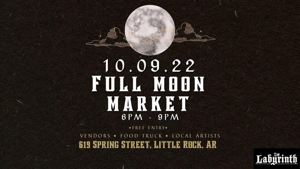 Flyer for the October Full Moon Market. Sunday, October 9, 2022 at 6 PM-9 PM, at The Labyrinth, 619 South Spring Street in Little Rock, AR.