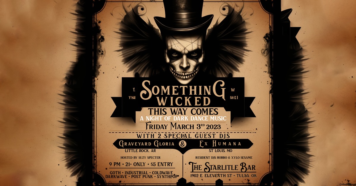 Flyer for Something Wicked This Way Comes: A Night of Dark Dance, With DJ Graveyard Gloria and DJ Ex Humana at The Starlite Bar, 1902 E. 11th St., Tulsa, Oklahoma on Friday, March 3rd, 2023.