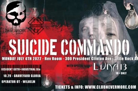 Flyer for Club Nevermore Presents Luna13 and Suicide Commando at The Rev Room, 300 President Clinton Avenue, in Little Rock, on Monday, July 4th, 2022. Tickets and info at clubnevermore.com